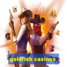 goldfish casinos